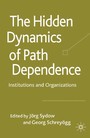 The Hidden Dynamics of Path Dependence - Institutions and Organizations