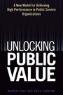 Unlocking Public Value - A New Model For Achieving High Performance In Public Service Organizations