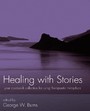 Healing with Stories - Your Casebook Collection for Using Therapeutic Metaphors