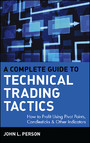 A Complete Guide to Technical Trading Tactics - How to Profit Using Pivot Points, Candlesticks & Other Indicators