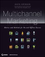 Multichannel Marketing - Metrics and Methods for On and Offline Success