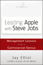 Leading Apple With Steve Jobs - Management Lessons From a Controversial Genius