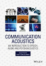 Communication Acoustics - An Introduction to Speech, Audio and Psychoacoustics