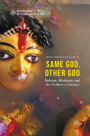 Same God, Other god - Judaism, Hinduism, and the Problem of Idolatry