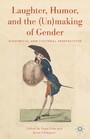 Laughter, Humor, and the (Un)making of Gender - Historical and Cultural Perspectives