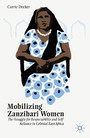 Mobilizing Zanzibari Women - The Struggle for Respectability and Self-Reliance in Colonial East Africa