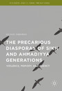 The Precarious Diasporas of Sikh and Ahmadiyya Generations - Violence, Memory, and Agency