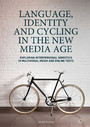 Language, Identity and Cycling in the New Media Age - Exploring Interpersonal Semiotics in Multimodal Media and Online Texts