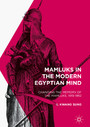 Mamluks in the Modern Egyptian Mind - Changing the Memory of the Mamluks, 1919-1952