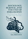 Sociology, Science, and the End of Philosophy - How Society Shapes Brains, Gods, Maths, and Logics