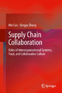 Supply Chain Collaboration - Roles of Interorganizational Systems, Trust, and Collaborative Culture