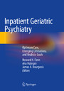 Inpatient Geriatric Psychiatry - Optimum Care, Emerging Limitations, and Realistic Goals