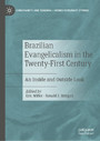 Brazilian Evangelicalism in the Twenty-First Century - An Inside and Outside Look