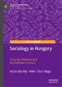 Sociology in Hungary - A Social, Political and Institutional History
