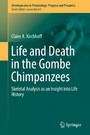 Life and Death in the Gombe Chimpanzees - Skeletal Analysis as an Insight into Life History