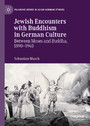 Jewish Encounters with Buddhism in German Culture - Between Moses and Buddha, 1890-1940