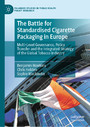 The Battle for Standardised Cigarette Packaging in Europe - Multi-Level Governance, Policy Transfer and the Integrated Strategy of the Global Tobacco Industry