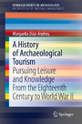 A History of Archaeological Tourism - Pursuing leisure and knowledge from the eighteenth century to World War II