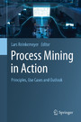 Process Mining in Action - Principles, Use Cases and Outlook