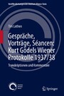 Gespräche, Vorträge, Séancen: Kurt Gödels Wiener Protokolle 1937/38 - Transkriptionen und Kommentare