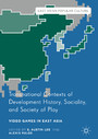Transnational Contexts of Development History, Sociality, and Society of Play - Video Games in East Asia