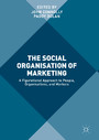 The Social Organisation of Marketing - A Figurational Approach to People, Organisations, and Markets