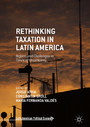 Rethinking Taxation in Latin America - Reform and Challenges in Times of Uncertainty