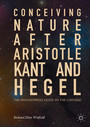 Conceiving Nature after Aristotle, Kant, and Hegel - The Philosopher's Guide to the Universe