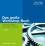 Das große Workshop-Buch - Konzeption, Inszenierung und Moderation von Klausuren, Besprechungen und Seminaren