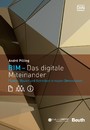 BIM - Das digitale Miteinander - Planen, Bauen und Betreiben in neuen Dimensionen