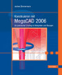 Konstruieren mit MegaCAD 2006 - Ein praktischer Einstieg mit Beispielen und Übungen