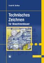 Technisches Zeichnen für Maschinenbauer - Grundlagen, Praxistipps, Rechnergestützte Arbeit, Übungsaufgaben.