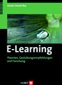 E-Learning - Theorien, Gestaltungsempfehlungen und Forschung