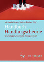 Handbuch Handlungstheorie - Grundlagen, Kontexte, Perspektiven