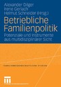 Betriebliche Familienpolitik - Potenziale und Instrumente aus multidiziplinärer Sicht