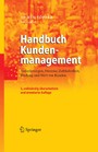 Handbuch Kundenmanagement - Anforderungen, Prozesse, Zufriedenheit, Bindung und Wert von Kunden