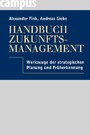 Handbuch Zukunftsmanagement - Werkzeuge der strategischen Planung und Früherkennung