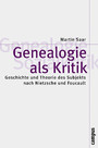 Genealogie als Kritik. Geschichte und Theorie des Subjekts nach Nietzsche und Foucault