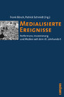 Medialisierte Ereignisse - Performanz, Inszenierung und Medien seit dem 18. Jahrhundert