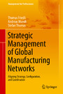 Strategic Management of Global Manufacturing Networks - Aligning Strategy, Configuration, and Coordination