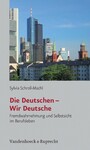Die Deutschen - Wir Deutsche - Fremdwahrnehmung und Selbstsicht im Berufsleben