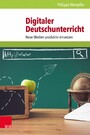 Digitaler Deutschunterricht - Neue Medien produktiv einsetzen