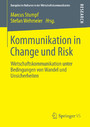 Kommunikation in Change und Risk - Wirtschaftskommunikation unter Bedingungen von Wandel und Unsicherheiten
