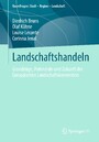 Landschaftshandeln - Grundzüge, Potenziale und Zukunft der Europäischen Landschaftskonvention