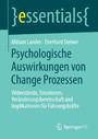 Psychologische Auswirkungen von Change Prozessen - Widerstände, Emotionen, Veränderungsbereitschaft und Implikationen für Führungskräfte