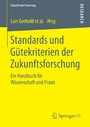 Standards und Gütekriterien der Zukunftsforschung - Ein Handbuch für Wissenschaft und Praxis
