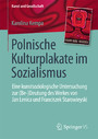 Polnische Kulturplakate im Sozialismus - Eine kunstsoziologische Untersuchung zur (Be-)Deutung des Werkes von Jan Lenica und Franciszek Starowieyski