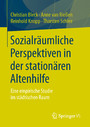 Sozialräumliche Perspektiven in der stationären Altenhilfe - Eine empirische Studie im städtischen Raum