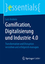 Gamification, Digitalisierung und Industrie 4.0 - Transformation und Disruption verstehen und erfolgreich managen