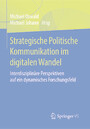 Strategische Politische Kommunikation im digitalen Wandel - Interdisziplinäre Perspektiven auf ein dynamisches Forschungsfeld